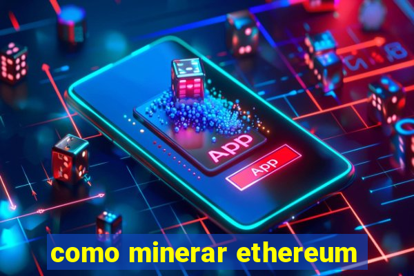 como minerar ethereum